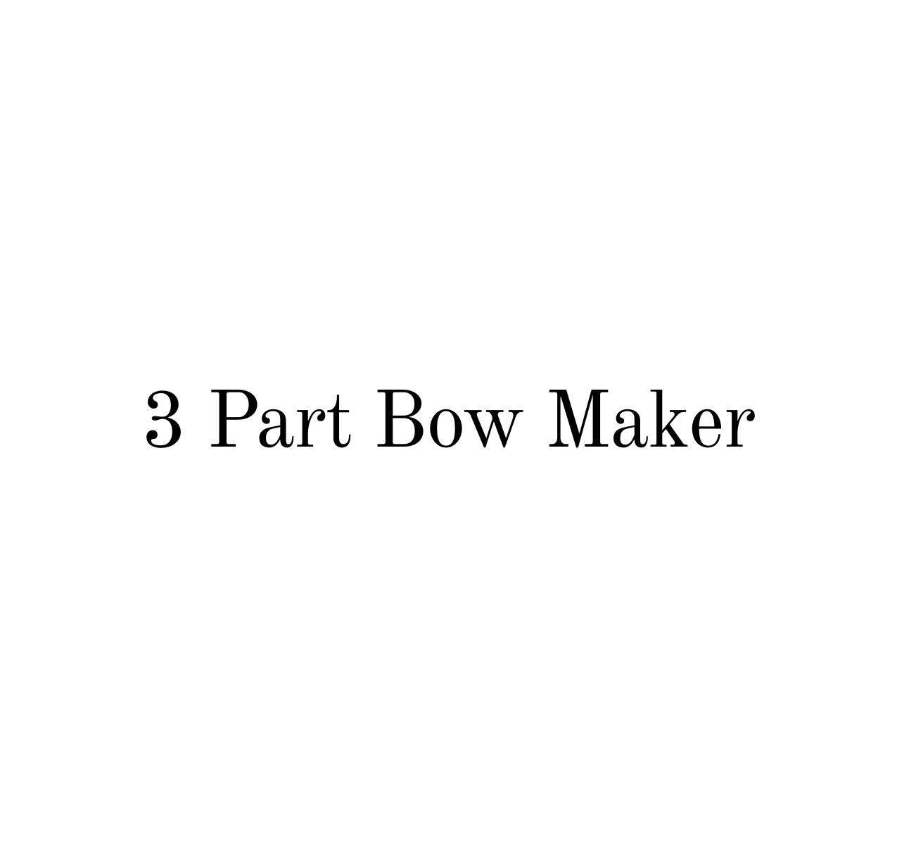 3 Part bow maker